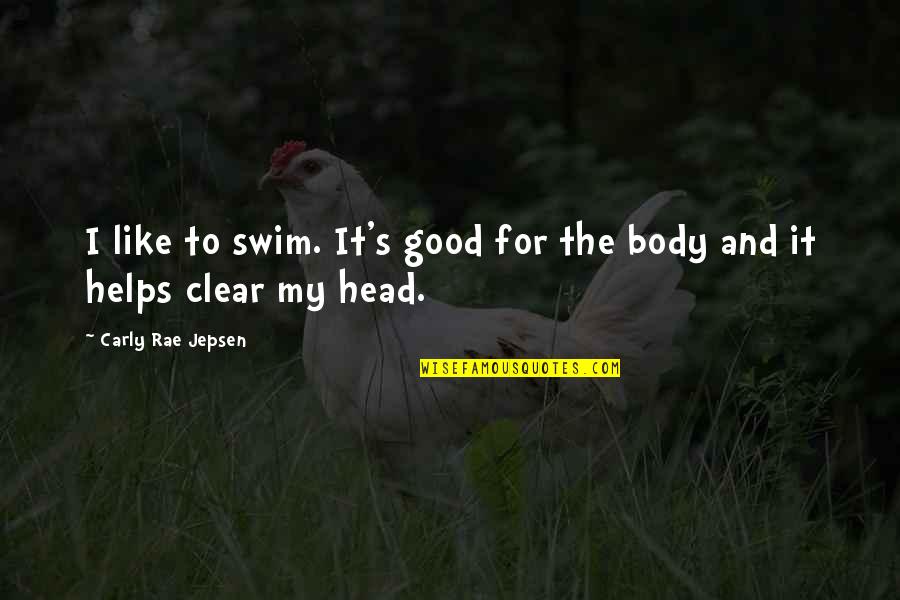 Helps Quotes By Carly Rae Jepsen: I like to swim. It's good for the Helps Quotes By Carly Rae Jepsen: I like to swim. It's good for the