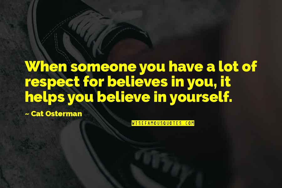 Helps Quotes By Cat Osterman: When someone you have a lot of respect Helps Quotes By Cat Osterman: When someone you have a lot of respect