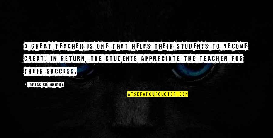 Helps Quotes By Debasish Mridha: A great teacher is one that helps their Helps Quotes By Debasish Mridha: A great teacher is one that helps their