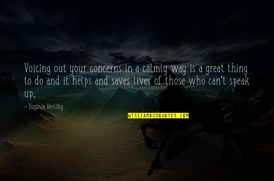 Helps Quotes By Euginia Herlihy: Voicing out your concerns in a calmly way Helps Quotes By Euginia Herlihy: Voicing out your concerns in a calmly way