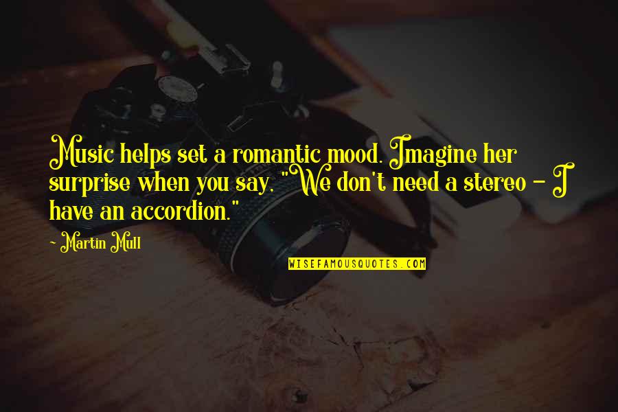 Helps Quotes By Martin Mull: Music helps set a romantic mood. Imagine her Helps Quotes By Martin Mull: Music helps set a romantic mood. Imagine her