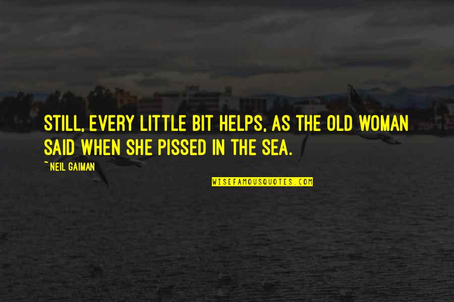 Helps Quotes By Neil Gaiman: Still, every little bit helps, as the old