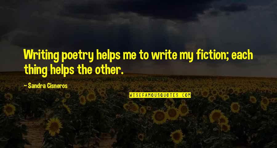 Helps Quotes By Sandra Cisneros: Writing poetry helps me to write my fiction; Helps Quotes By Sandra Cisneros: Writing poetry helps me to write my fiction;
