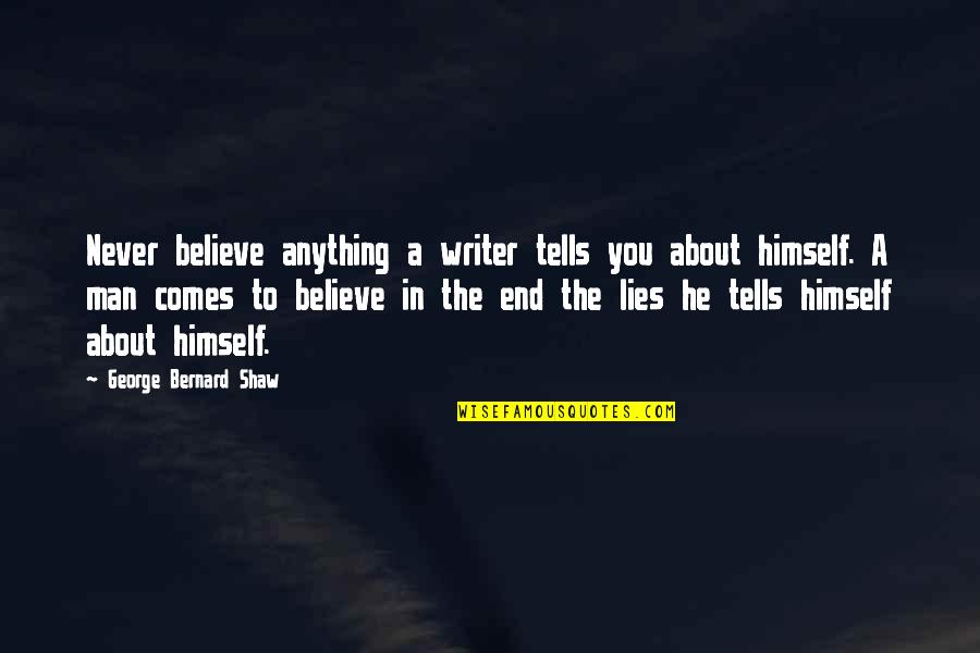 Helrung's Quotes By George Bernard Shaw: Never believe anything a writer tells you about