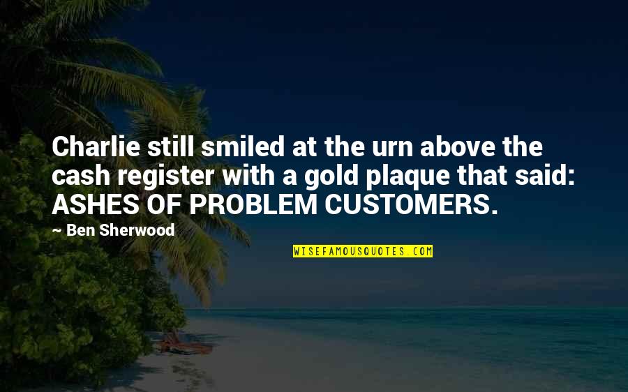 Helser Bros Quotes By Ben Sherwood: Charlie still smiled at the urn above the