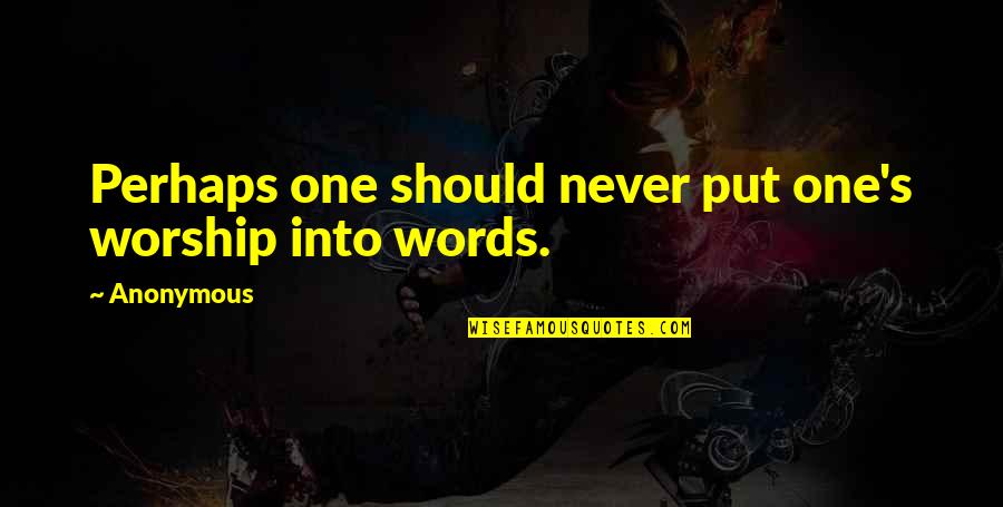 Helseth Md Quotes By Anonymous: Perhaps one should never put one's worship into