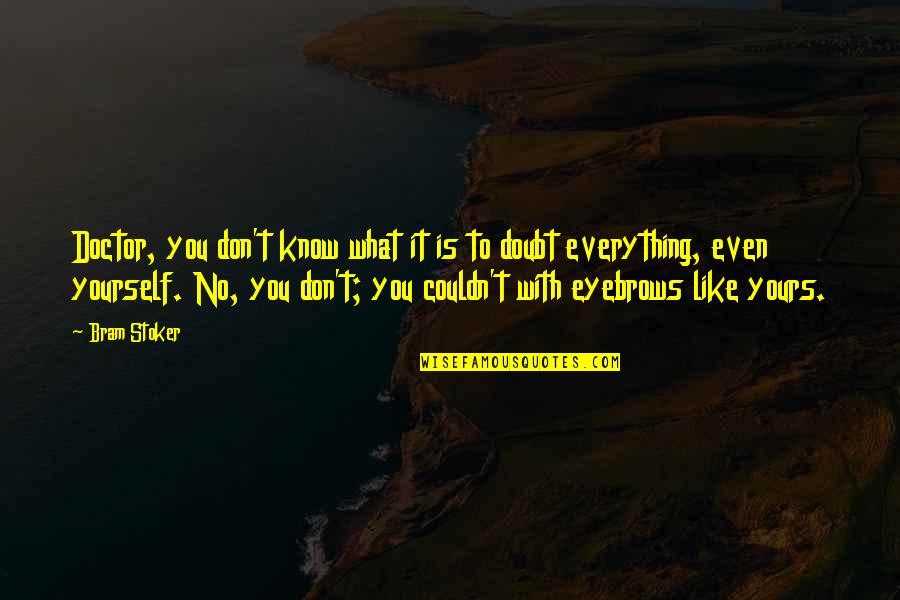 Helsing Quotes By Bram Stoker: Doctor, you don't know what it is to Helsing Quotes By Bram Stoker: Doctor, you don't know what it is to
