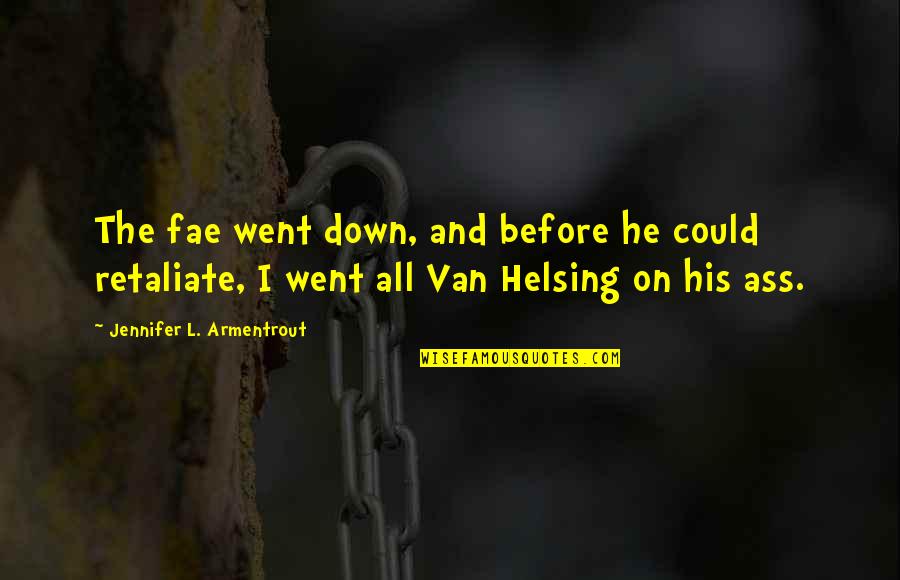 Helsing Quotes By Jennifer L. Armentrout: The fae went down, and before he could