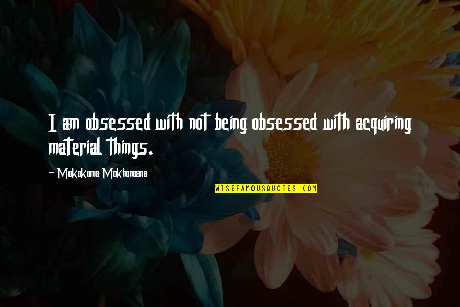 Helsingin Energia Quotes By Mokokoma Mokhonoana: I am obsessed with not being obsessed with