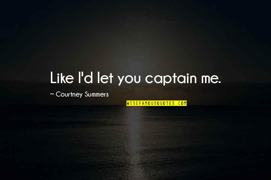 Helsingin Uutiset Quotes By Courtney Summers: Like I'd let you captain me. Helsingin Uutiset Quotes By Courtney Summers: Like I'd let you captain me.