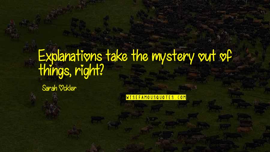 Helsinki Airport Quotes By Sarah Ockler: Explanations take the mystery out of things, right? Helsinki Airport Quotes By Sarah Ockler: Explanations take the mystery out of things, right?