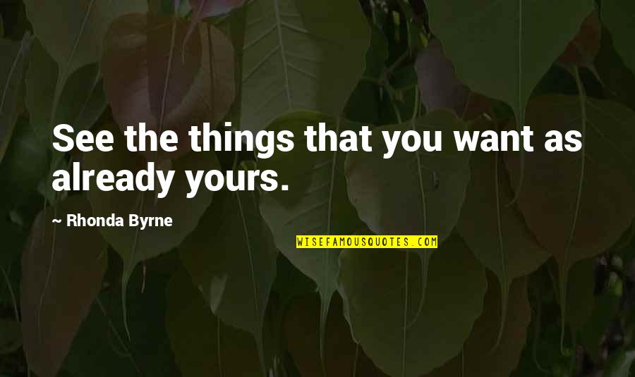 Helsinki Hudson Quotes By Rhonda Byrne: See the things that you want as already