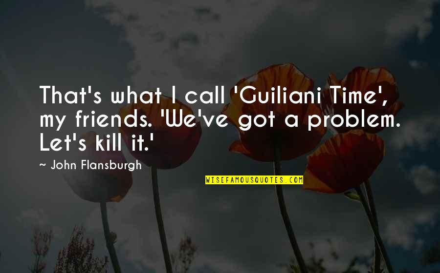 Helsper Sewing Quotes By John Flansburgh: That's what I call 'Guiliani Time', my friends. Helsper Sewing Quotes By John Flansburgh: That's what I call 'Guiliani Time', my friends.