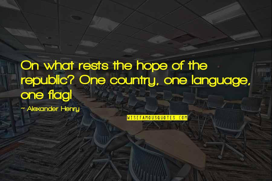 Helston Quotes By Alexander Henry: On what rests the hope of the republic?