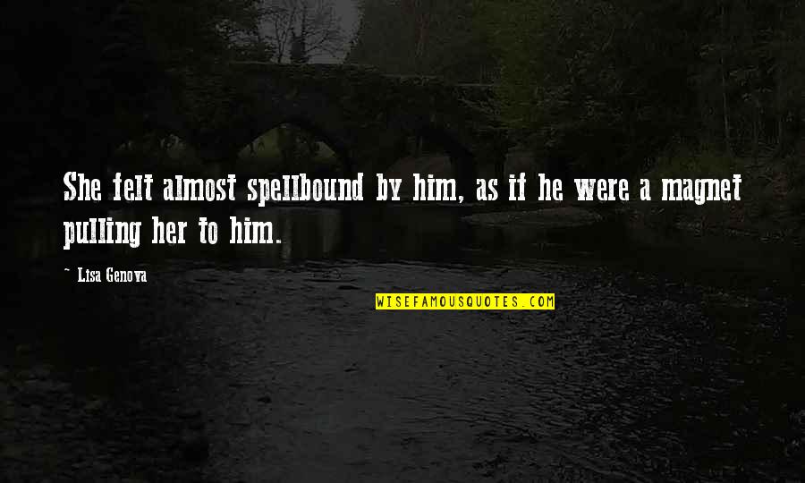 Helt Quotes By Lisa Genova: She felt almost spellbound by him, as if