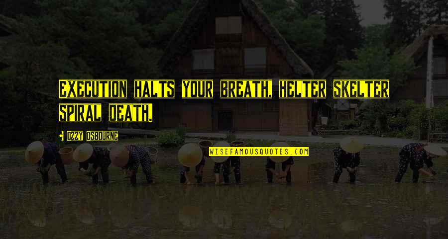 Helter Quotes By Ozzy Osbourne: Execution halts your breath, helter skelter spiral death.