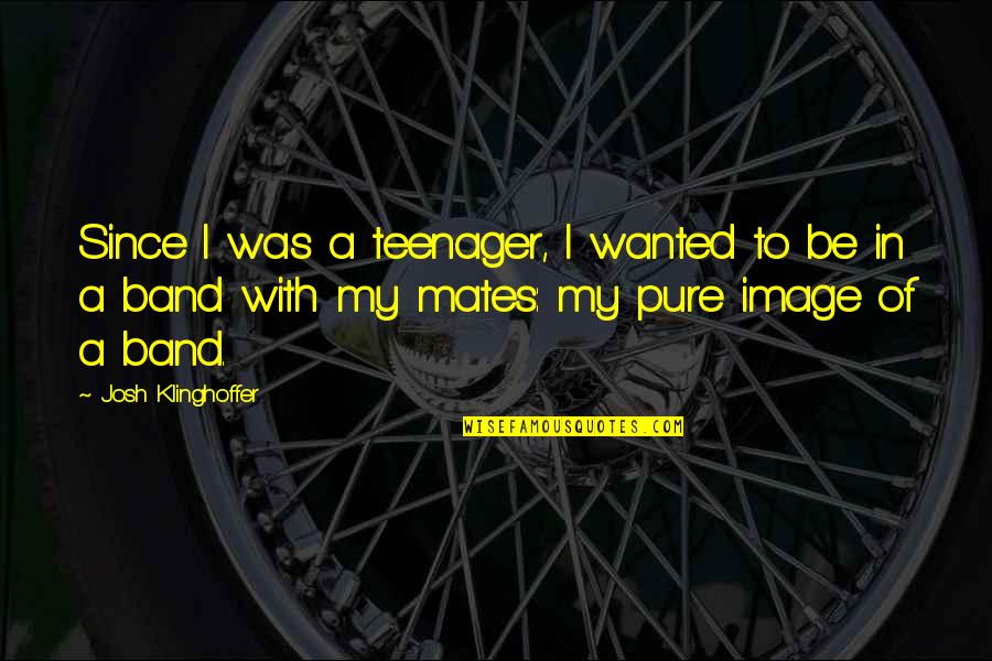 Helter Shelter Quotes By Josh Klinghoffer: Since I was a teenager, I wanted to Helter Shelter Quotes By Josh Klinghoffer: Since I was a teenager, I wanted to