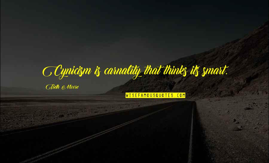 Heltsley 42240 Quotes By Beth Moore: Cynicism is carnality that thinks its smart. Heltsley 42240 Quotes By Beth Moore: Cynicism is carnality that thinks its smart.
