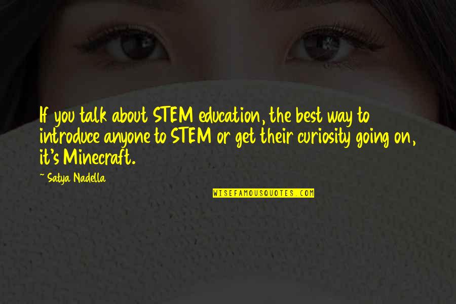 Heltzel Williams Quotes By Satya Nadella: If you talk about STEM education, the best Heltzel Williams Quotes By Satya Nadella: If you talk about STEM education, the best