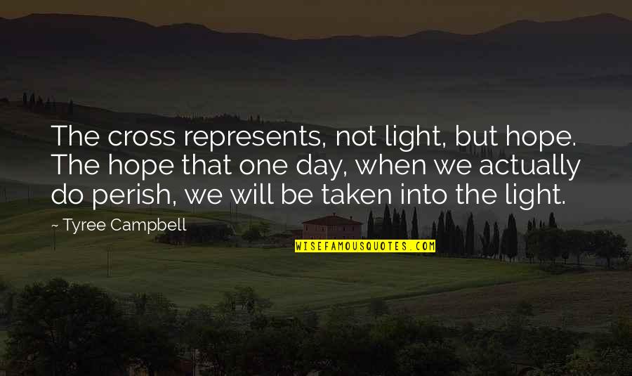Helvas Song Quotes By Tyree Campbell: The cross represents, not light, but hope. The Helvas Song Quotes By Tyree Campbell: The cross represents, not light, but hope. The