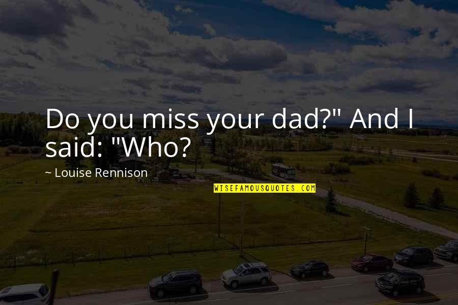 Helve Quotes By Louise Rennison: Do you miss your dad?" And I said: