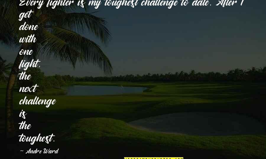 Helvete Swedish Quotes By Andre Ward: Every fighter is my toughest challenge to date. Helvete Swedish Quotes By Andre Ward: Every fighter is my toughest challenge to date.