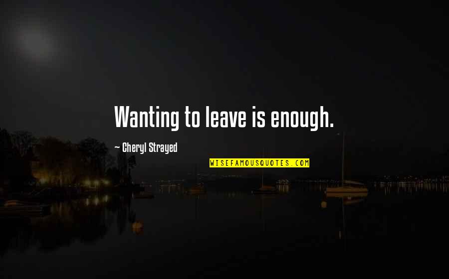 Helvete Swedish Quotes By Cheryl Strayed: Wanting to leave is enough. Helvete Swedish Quotes By Cheryl Strayed: Wanting to leave is enough.