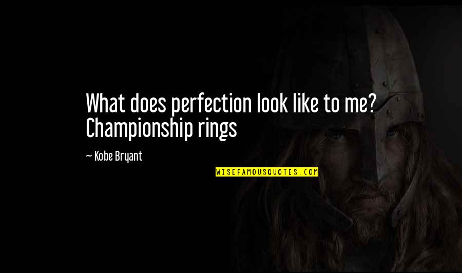Helvia Quotes By Kobe Bryant: What does perfection look like to me? Championship