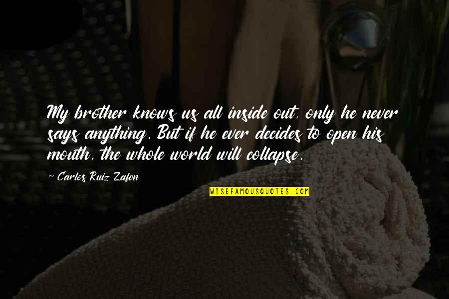 Helvia Star Quotes By Carlos Ruiz Zafon: My brother knows us all inside out, only Helvia Star Quotes By Carlos Ruiz Zafon: My brother knows us all inside out, only