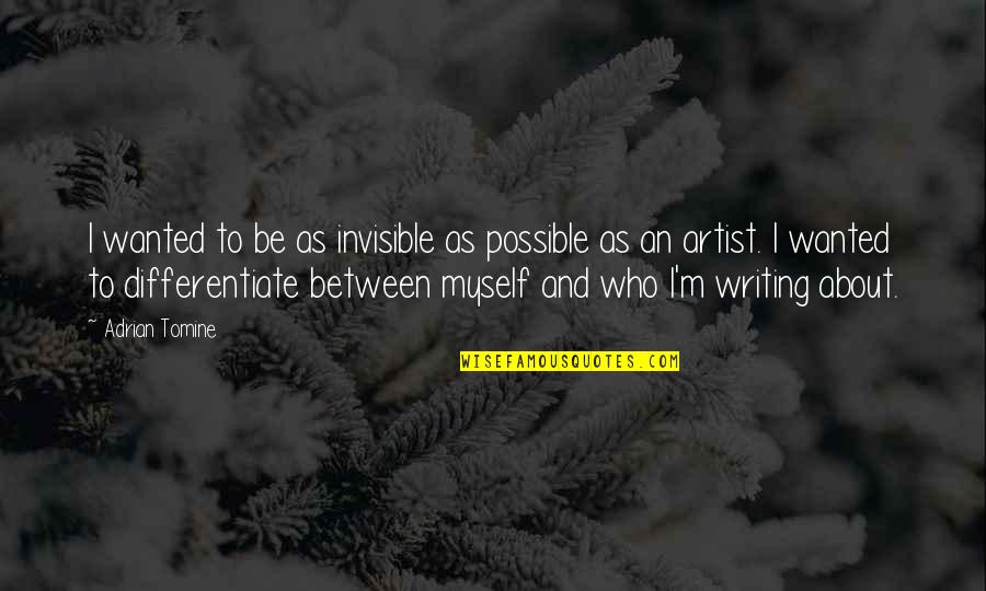 Helvidius Quotes By Adrian Tomine: I wanted to be as invisible as possible Helvidius Quotes By Adrian Tomine: I wanted to be as invisible as possible