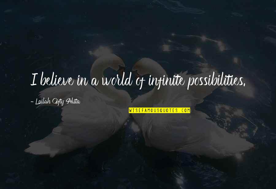 Helvitius Quotes By Lailah Gifty Akita: I believe in a world of infinite possibilities.