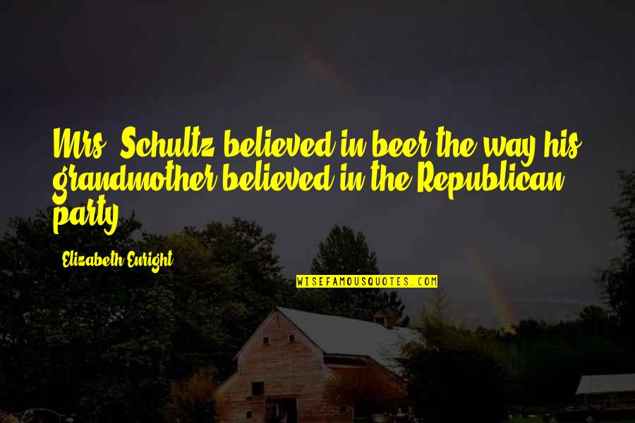 Helwig Trucking Quotes By Elizabeth Enright: Mrs. Schultz believed in beer the way his