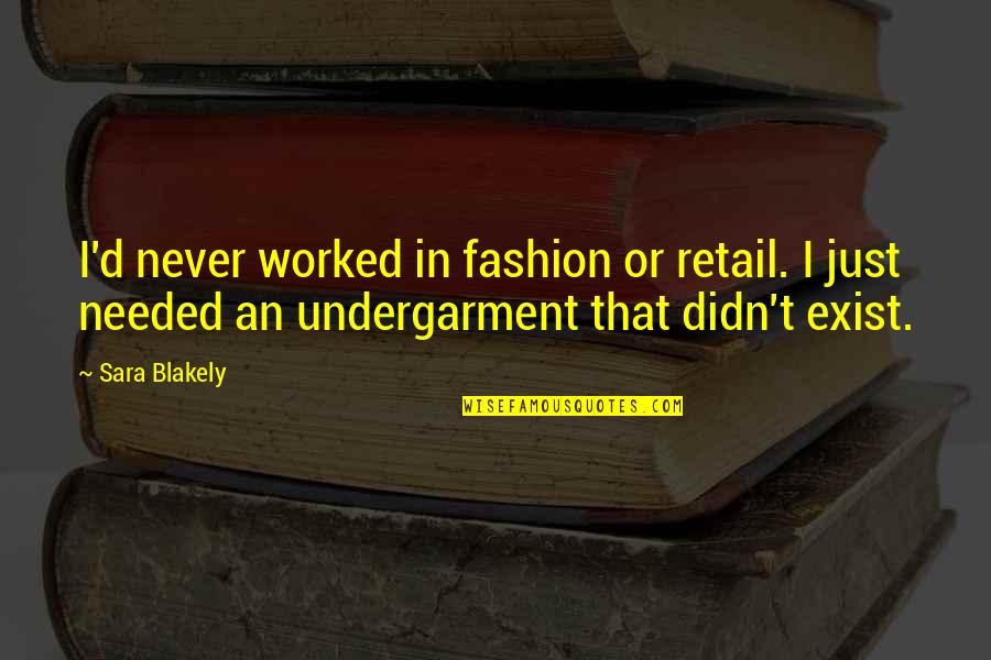 Helwys And Smith Quotes By Sara Blakely: I'd never worked in fashion or retail. I