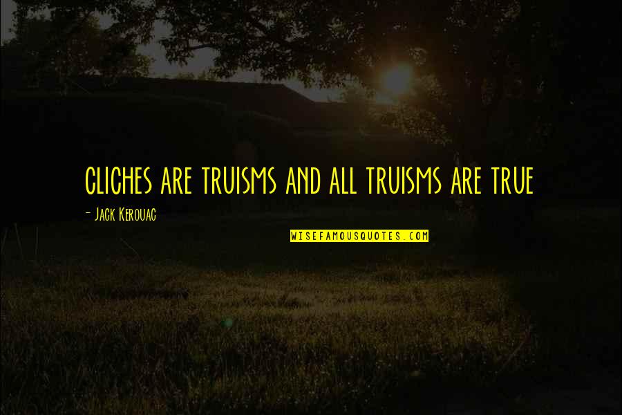 Hely Nval Szinonim I Quotes By Jack Kerouac: cliches are truisms and all truisms are true Hely Nval Szinonim I Quotes By Jack Kerouac: cliches are truisms and all truisms are true