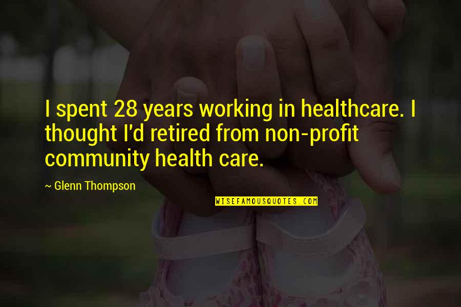 Helyar Mx Quotes By Glenn Thompson: I spent 28 years working in healthcare. I