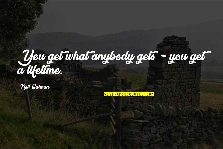 Helyes E Quotes By Neil Gaiman: You get what anybody gets - you get