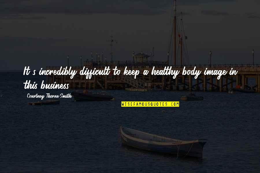 Helyesen Angolul Quotes By Courtney Thorne-Smith: It's incredibly difficult to keep a healthy body Helyesen Angolul Quotes By Courtney Thorne-Smith: It's incredibly difficult to keep a healthy body