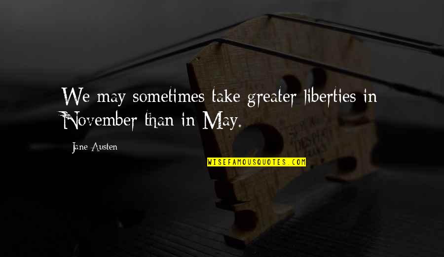 Helyesen Hogyan Quotes By Jane Austen: We may sometimes take greater liberties in November
