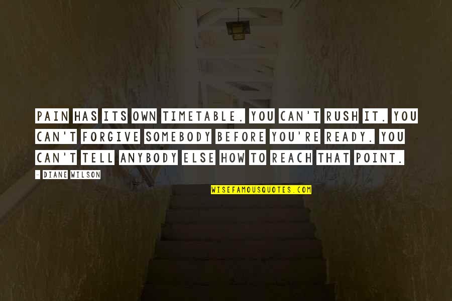 Helyesen Rni Quotes By Diane Wilson: Pain has its own timetable. You can't rush Helyesen Rni Quotes By Diane Wilson: Pain has its own timetable. You can't rush