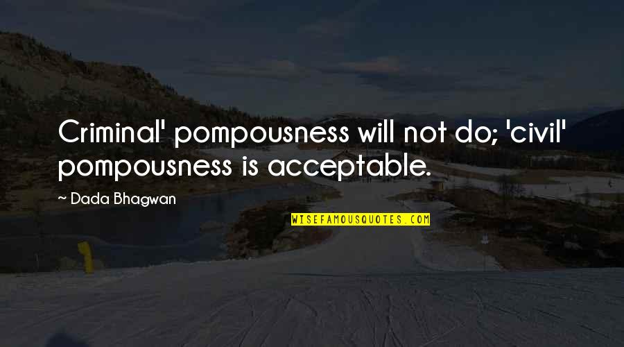 Helyett Leroux Quotes By Dada Bhagwan: Criminal' pompousness will not do; 'civil' pompousness is