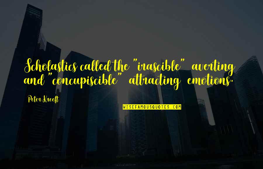 Helyett N Met L Quotes By Peter Kreeft: Scholastics called the "irascible" (averting) and "concupiscible" (attracting) Helyett N Met L Quotes By Peter Kreeft: Scholastics called the "irascible" (averting) and "concupiscible" (attracting)