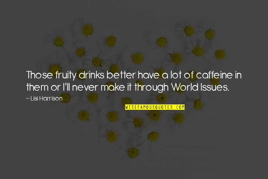 Helyettes T Ses Quotes By Lisi Harrison: Those fruity drinks better have a lot of Helyettes T Ses Quotes By Lisi Harrison: Those fruity drinks better have a lot of