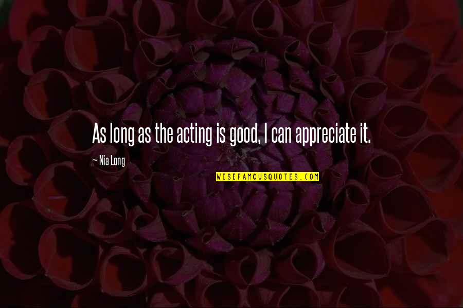 Helyettes T Ses Quotes By Nia Long: As long as the acting is good, I