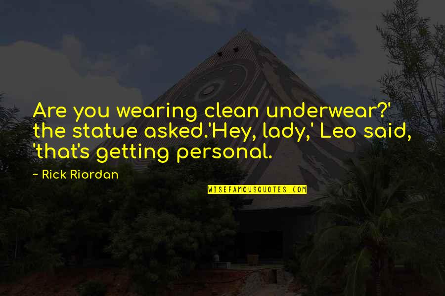Helyez S Quotes By Rick Riordan: Are you wearing clean underwear?' the statue asked.'Hey, Helyez S Quotes By Rick Riordan: Are you wearing clean underwear?' the statue asked.'Hey,