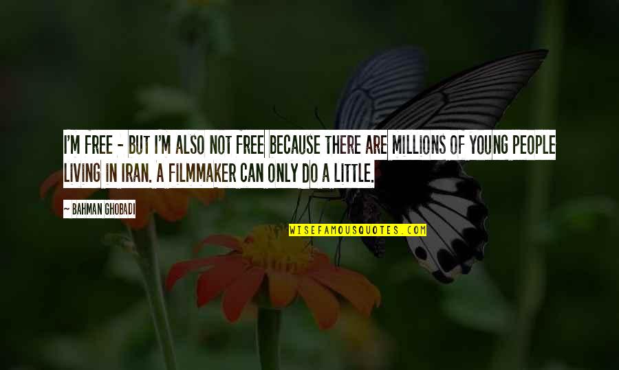 Helyezt K Quotes By Bahman Ghobadi: I'm free - but I'm also not free Helyezt K Quotes By Bahman Ghobadi: I'm free - but I'm also not free