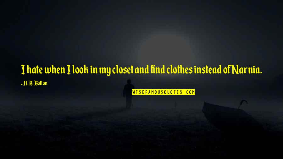Helyumun Grubu Quotes By H.B. Bolton: I hate when I look in my closet