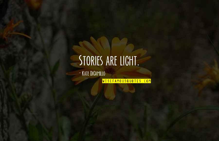Helyumun Grubu Quotes By Kate DiCamillo: Stories are light. Helyumun Grubu Quotes By Kate DiCamillo: Stories are light.