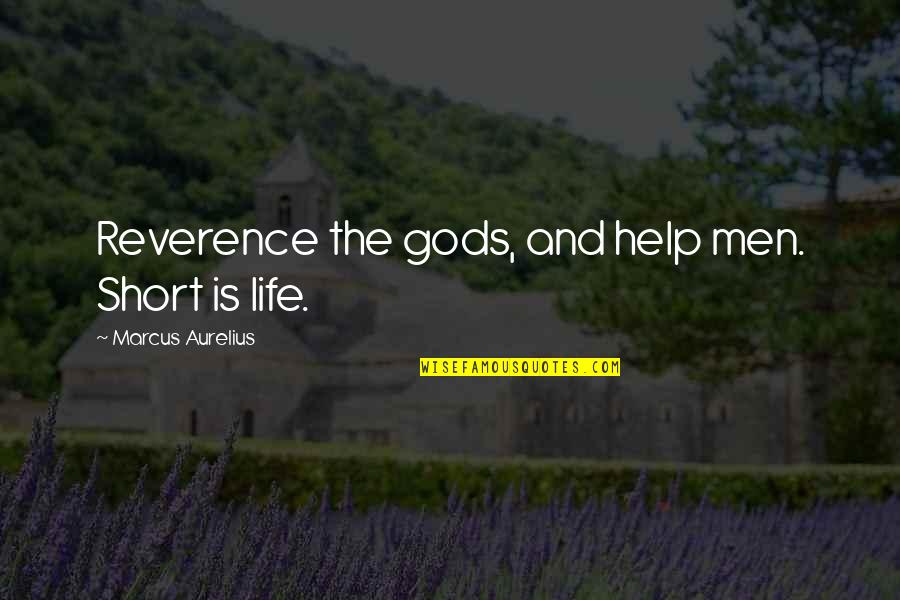 Helyzetkomikum Quotes By Marcus Aurelius: Reverence the gods, and help men. Short is Helyzetkomikum Quotes By Marcus Aurelius: Reverence the gods, and help men. Short is