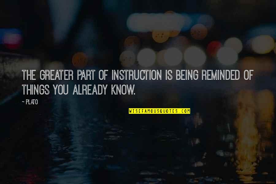 Helzer Court Quotes By Plato: The greater part of instruction is being reminded