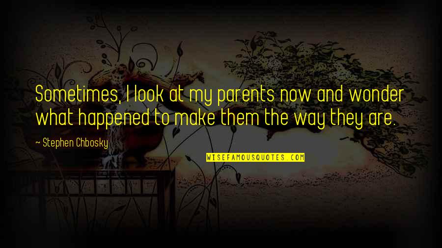 Helzer Court Quotes By Stephen Chbosky: Sometimes, I look at my parents now and